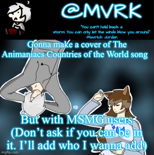 Mvrk announcement template | Gonna make a cover of The Animaniacs Countries of the World song; But with MSMG users
(Don’t ask if you can be in it. I’ll add who I wanna add) | image tagged in mvrk announcement template | made w/ Imgflip meme maker