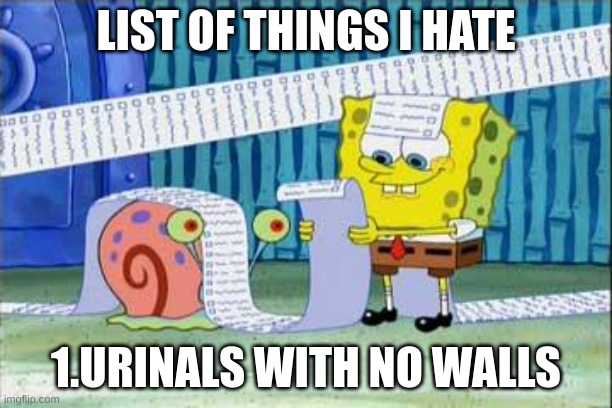 Spongebob's List | LIST OF THINGS I HATE; 1.URINALS WITH NO WALLS | image tagged in spongebob's list | made w/ Imgflip meme maker