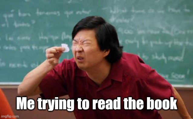 Reading the book | Me trying to read the book | image tagged in chinese guy,middle school,memes,funny,relatable | made w/ Imgflip meme maker
