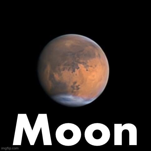 Mars high-res | Moon | image tagged in mars high-res | made w/ Imgflip meme maker
