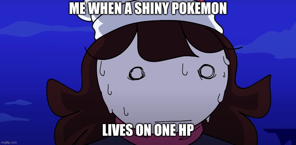 Jaiden sweating nervously | ME WHEN A SHINY POKEMON; LIVES ON ONE HP | image tagged in jaiden sweating nervously | made w/ Imgflip meme maker