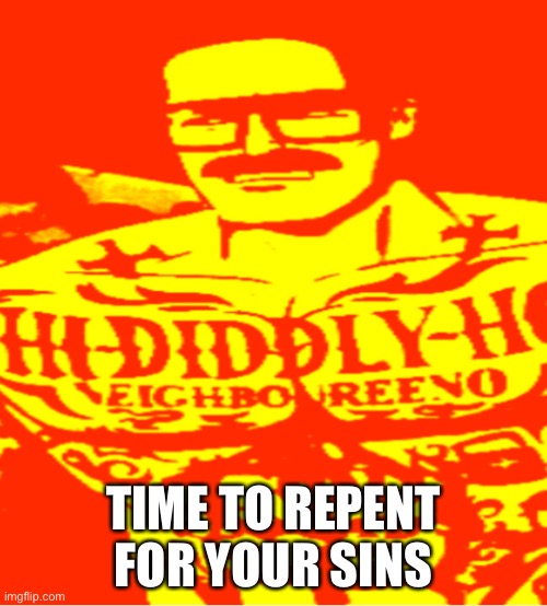 You failed no nut November | TIME TO REPENT FOR YOUR SINS | image tagged in memes | made w/ Imgflip meme maker