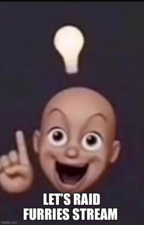 LET’S RAID FURRIES STREAM | made w/ Imgflip meme maker