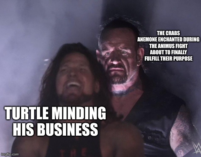 cant wait to see that fight in the book nine graphic novel in like 4 years | THE CRABS ANEMONE ENCHANTED DURING THE ANIMUS FIGHT ABOUT TO FINALLY FULFILL THEIR PURPOSE; TURTLE MINDING HIS BUSINESS | image tagged in undertaker,wof | made w/ Imgflip meme maker