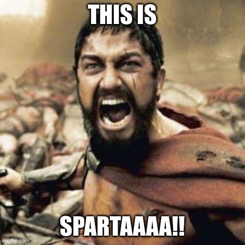 THIS IS SPARTA!!!! | THIS IS SPARTAAAA!! | image tagged in this is sparta | made w/ Imgflip meme maker