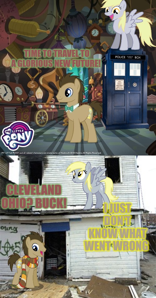 Time travel problems | TIME TO TRAVEL TO A GLORIOUS NEW FUTURE! CLEVELAND OHIO? BUCK! I JUST DON'T KNOW WHAT WENT WRONG | image tagged in time travel,dr who,dr whooves,mlp,derpy | made w/ Imgflip meme maker