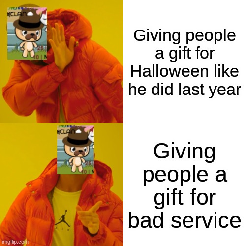 Grumpy_Mayor | Giving people a gift for Halloween like he did last year; Giving people a gift for bad service | image tagged in memes,drake hotline bling | made w/ Imgflip meme maker