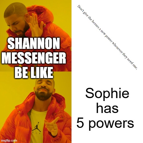 Shannon Messenger be like | SHANNON MESSENGER BE LIKE; Sophie has 5 powers | image tagged in memes,drake hotline bling,kotlc,keeper of the lost cities,sophie foster,shannon messenger | made w/ Imgflip meme maker