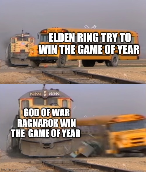 A train hitting a school bus | ELDEN RING TRY TO WIN THE GAME OF YEAR; GOD OF WAR RAGNAROK WIN THE  GAME OF YEAR | image tagged in a train hitting a school bus | made w/ Imgflip meme maker