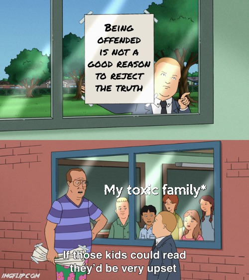 I'm sorry, but you gotta try harder than that. Only someone who lives with no purpose would do that | Being offended is not a good reason to reject the truth | image tagged in if those kids could read they'd be very upset,religion,christianity,scumbag parents,bad parents,relatable | made w/ Imgflip meme maker