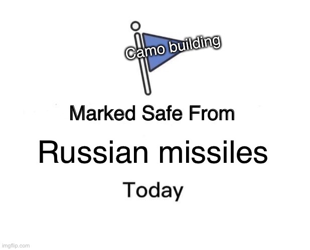 Marked Safe From Meme | Russian missiles Camo building | image tagged in memes,marked safe from | made w/ Imgflip meme maker