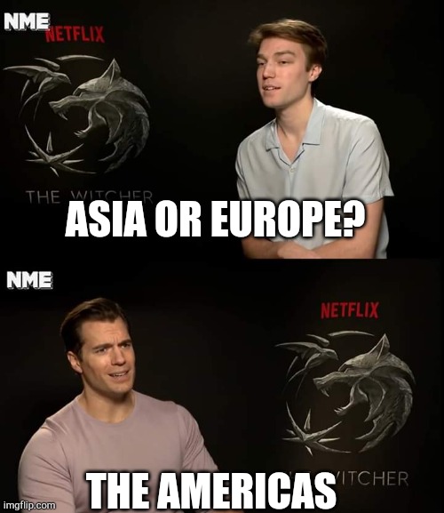 Another war trying to a continent | ASIA OR EUROPE? THE AMERICAS | image tagged in henry cavill,memes | made w/ Imgflip meme maker