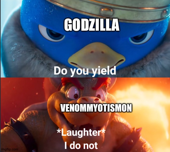 VenomMyotismon vs. Godzilla:The fight of the century | GODZILLA; VENOMMYOTISMON | image tagged in do you yield | made w/ Imgflip meme maker