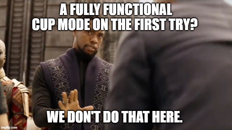 black panther | A FULLY FUNCTIONAL CUP MODE ON THE FIRST TRY? WE DON'T DO THAT HERE. | image tagged in black panther | made w/ Imgflip meme maker