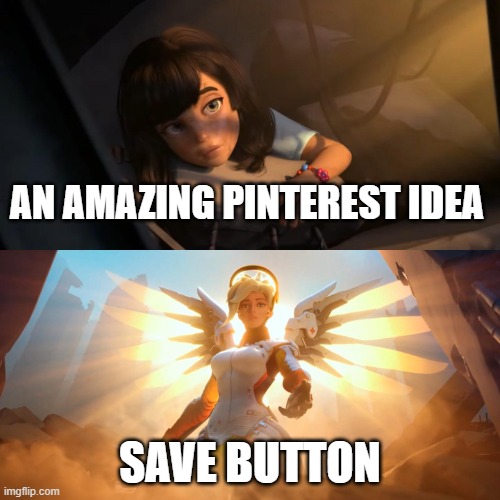 estetik images omg | AN AMAZING PINTEREST IDEA; SAVE BUTTON | image tagged in overwatch mercy meme | made w/ Imgflip meme maker