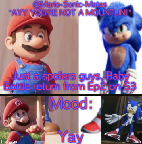 @Mario-Sonic-Mates’ announcement template | Just a spoilers guys, Baby Bottle return from Ep2 on S3; Yay | image tagged in mario-sonic-mates announcement template | made w/ Imgflip meme maker