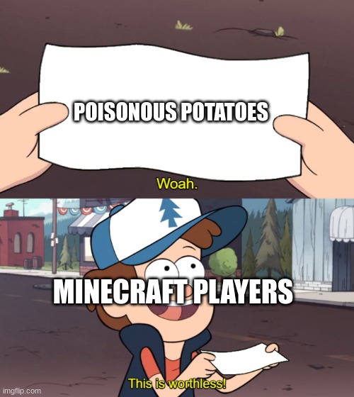 Poisonous Potatoes | POISONOUS POTATOES; MINECRAFT PLAYERS | image tagged in this is useless | made w/ Imgflip meme maker