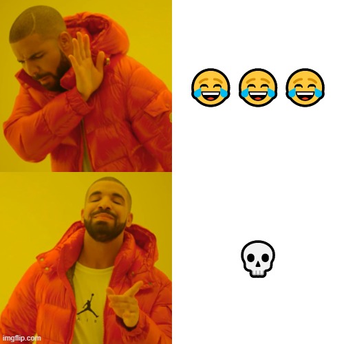 . | 😂😂😂; 💀 | image tagged in memes,drake hotline bling,emoji,comments,funny,no words | made w/ Imgflip meme maker
