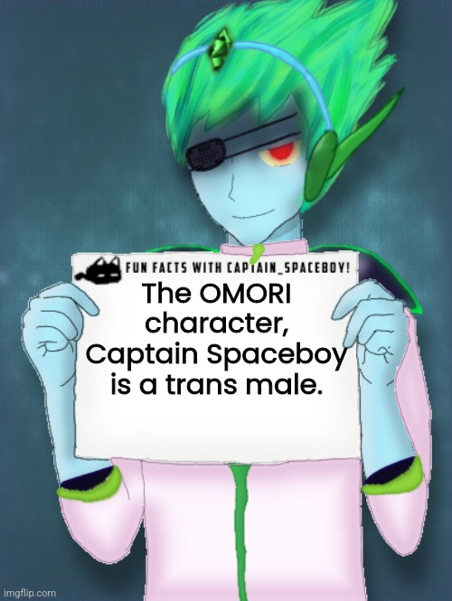 Fun Facts with Captain Spaceboy | The OMORI character, Captain Spaceboy is a trans male. | image tagged in fun facts with captain spaceboy | made w/ Imgflip meme maker