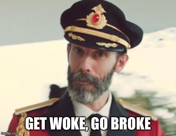 Captain Obvious | GET WOKE, GO BROKE | image tagged in captain obvious | made w/ Imgflip meme maker