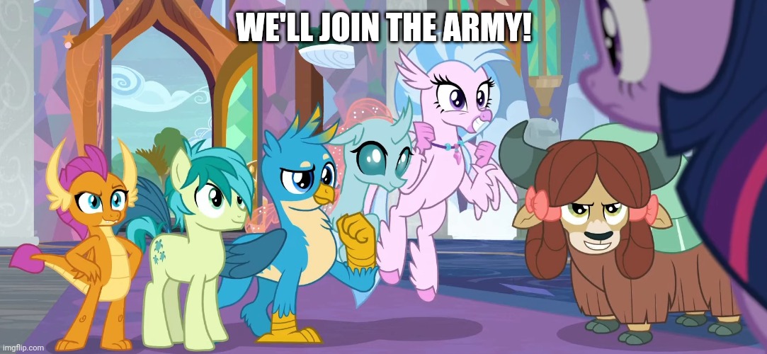 WE'LL JOIN THE ARMY! | image tagged in my little pony friendship is magic | made w/ Imgflip meme maker