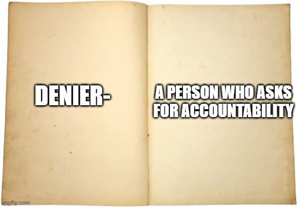 Dictionary meme | A PERSON WHO ASKS FOR ACCOUNTABILITY; DENIER- | image tagged in dictionary meme | made w/ Imgflip meme maker