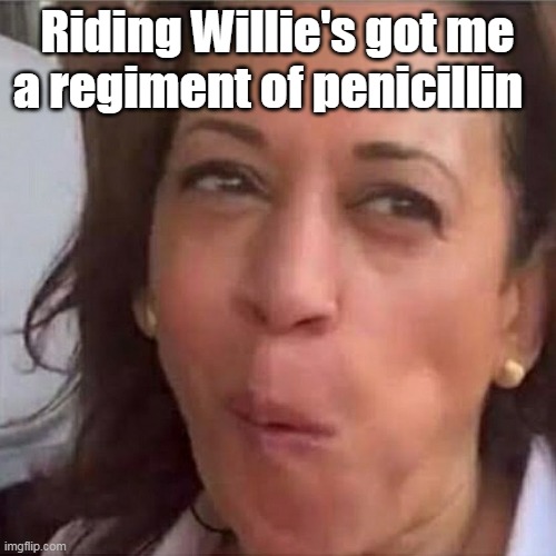 Riding Willie's got me a regiment of penicillin | made w/ Imgflip meme maker