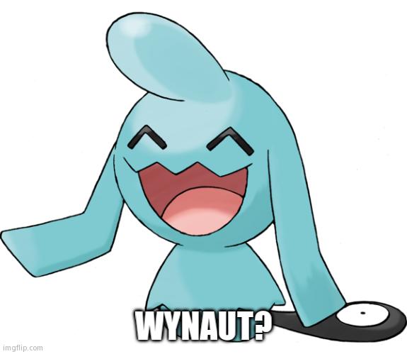 When Someone Asks Me a Why Question | WYNAUT? | image tagged in wynaut | made w/ Imgflip meme maker