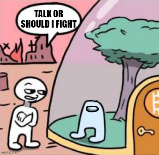 TALK OR SHOULD I FIGHT | made w/ Imgflip meme maker
