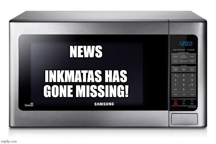Microwave TV News | INKMATAS HAS GONE MISSING! | image tagged in microwave tv news | made w/ Imgflip meme maker