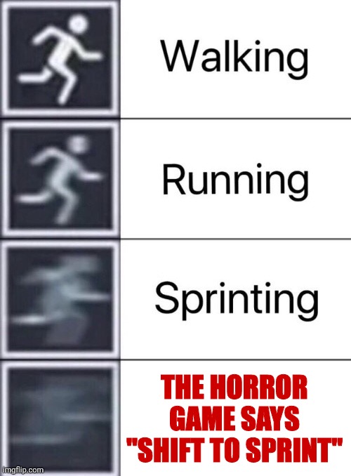 Duolingo | THE HORROR GAME SAYS "SHIFT TO SPRINT" | image tagged in walking running sprinting,yes | made w/ Imgflip meme maker