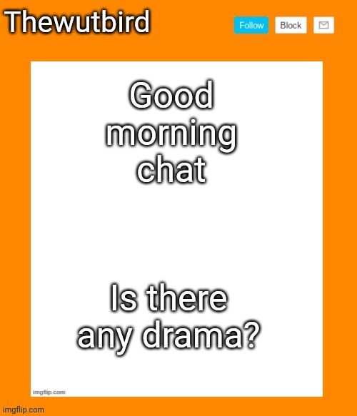 Gm | Good morning chat; Is there any drama? | image tagged in wutbird announcement temp,gme | made w/ Imgflip meme maker
