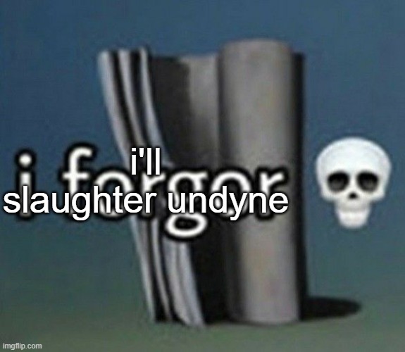 i'll slaughter undyne | made w/ Imgflip meme maker