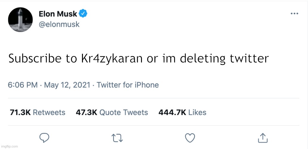 Elon Musk Blank Tweet | Subscribe to Kr4zykaran or im deleting twitter | image tagged in elon musk blank tweet | made w/ Imgflip meme maker