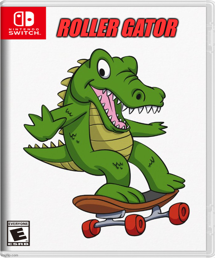ROLLER GATOR | image tagged in nintendo switch | made w/ Imgflip meme maker