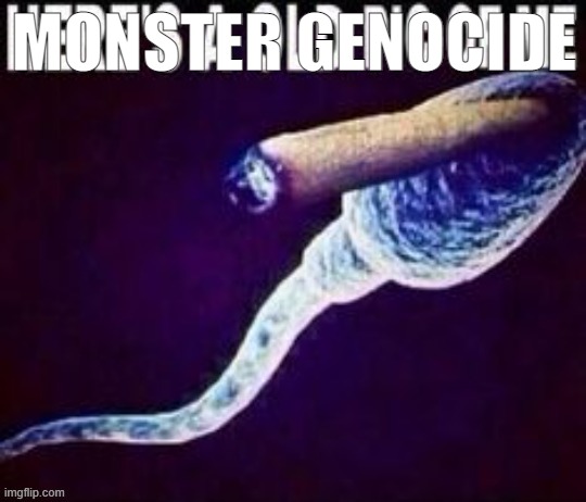MONSTER GENOCIDE | made w/ Imgflip meme maker