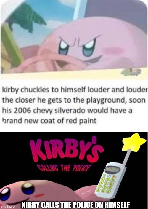 KIRBY CALLS THE POLICE ON HIMSELF | image tagged in kirby's calling the police | made w/ Imgflip meme maker