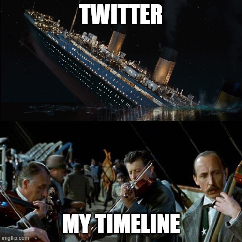 Titanic band | TWITTER; MY TIMELINE | image tagged in titanic band | made w/ Imgflip meme maker