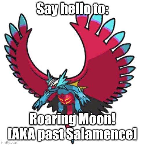 Say hello to Roaring Moon! | Say hello to:; Roaring Moon! [AKA past Salamence] | image tagged in pokemon,roaring moon,past salamence,past pokemon,cavemon | made w/ Imgflip meme maker