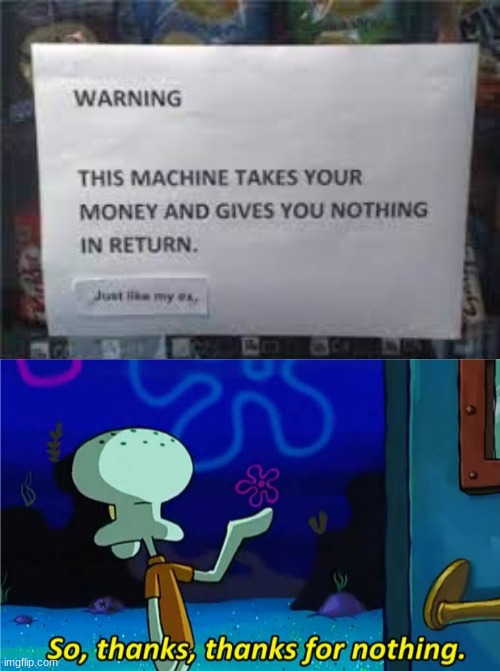 evil vending machine | image tagged in squidward thanks for nothing,vending machine,memes,funny,funny memes,funny signs | made w/ Imgflip meme maker