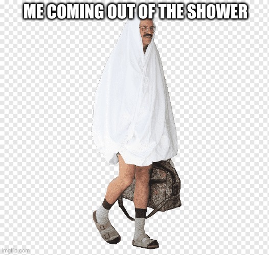 coming out of the shower |  ME COMING OUT OF THE SHOWER | image tagged in funny,memes | made w/ Imgflip meme maker