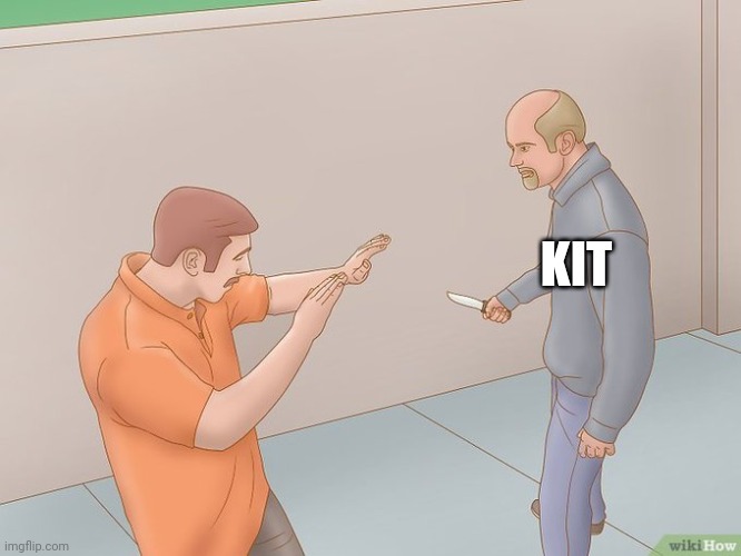 crazy stabbing | KIT | image tagged in crazy stabbing | made w/ Imgflip meme maker