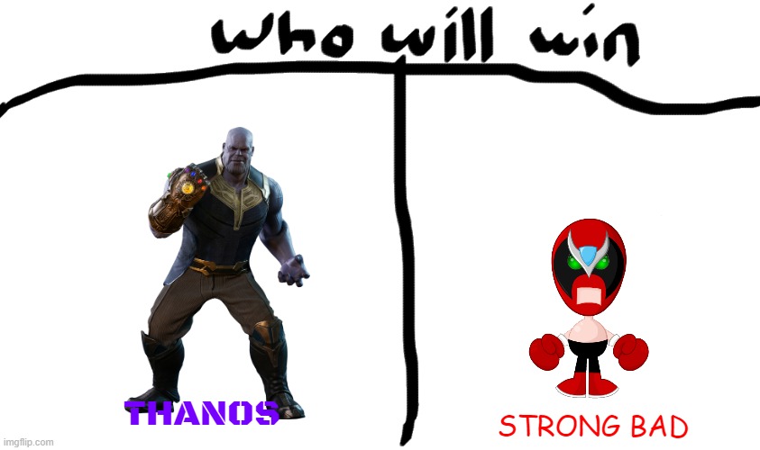 battle of the memes | THANOS; STRONG BAD | image tagged in who will win,thanos,strong bad,memes | made w/ Imgflip meme maker