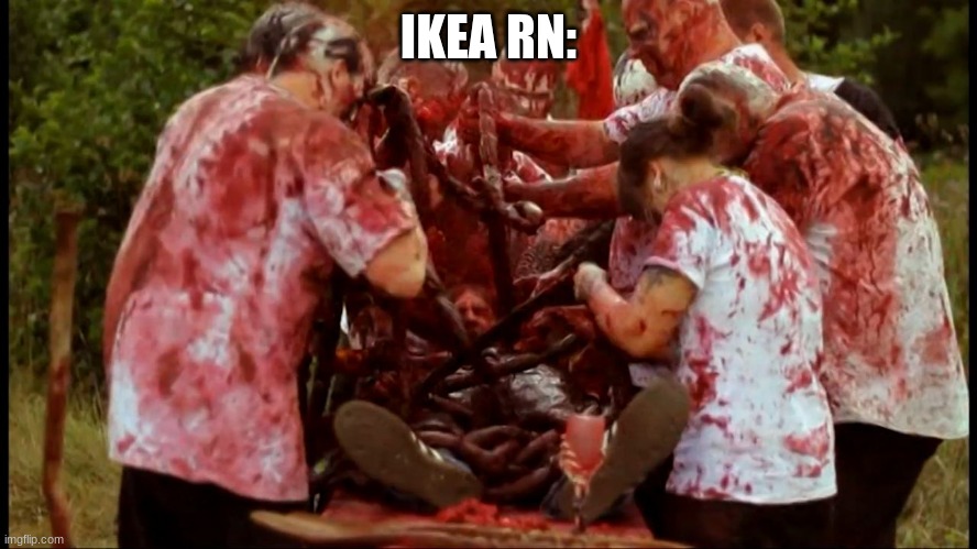 canibal | IKEA RN: | image tagged in canibal | made w/ Imgflip meme maker
