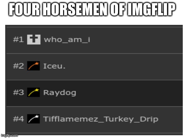 FOUR HORSEMEN OF IMGFLIP | image tagged in four horsemen,imgflip users,imgflip | made w/ Imgflip meme maker