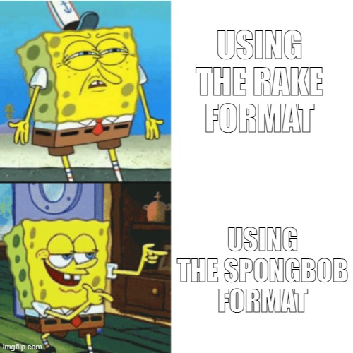 spongebob meme | USING THE RAKE FORMAT; USING THE SPONGBOB FORMAT | image tagged in spongebob drake format | made w/ Imgflip meme maker