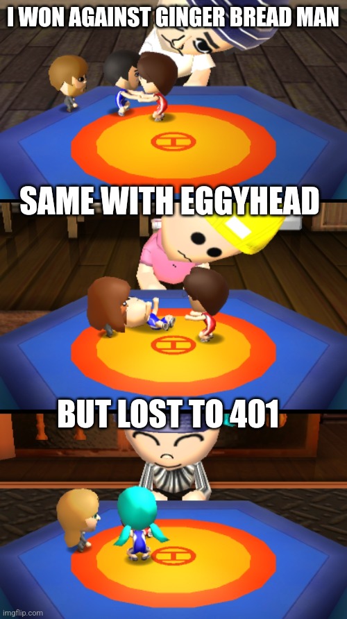 Mii marb SOLO! | I WON AGAINST GINGER BREAD MAN; SAME WITH EGGYHEAD; BUT LOST TO 401 | made w/ Imgflip meme maker