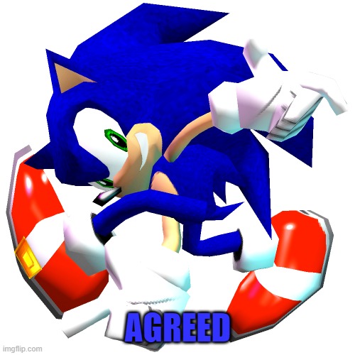 Sonic Adventure Dreamcast Pose | AGREED | image tagged in sonic adventure dreamcast pose | made w/ Imgflip meme maker