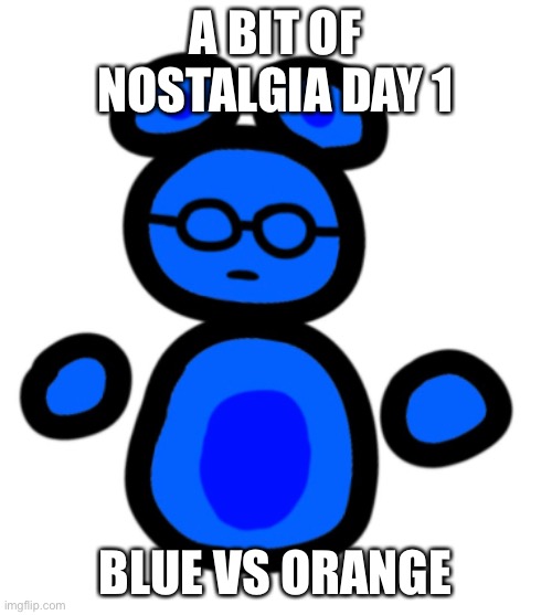 jimmy with hands | A BIT OF NOSTALGIA DAY 1; BLUE VS ORANGE | image tagged in jimmy with hands | made w/ Imgflip meme maker