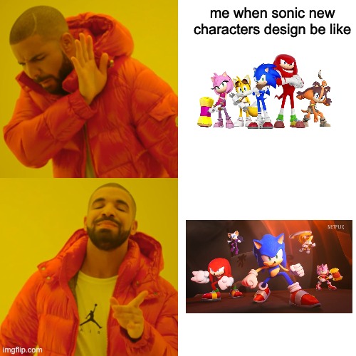 sonic character designs be like | me when sonic new characters design be like | image tagged in memes,drake hotline bling | made w/ Imgflip meme maker